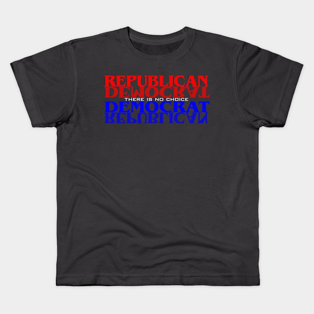 Republican Democrat No Choice Kids T-Shirt by SycamoreShirts